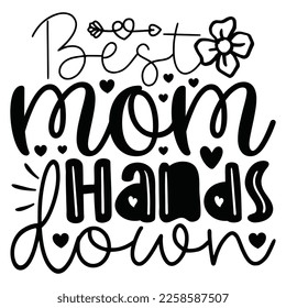 Best Mom Hands Down - Mom Mama Mother's Day T-shirt And SVG Design, Mom Mama SVG Quotes Design, Vector EPS Editable Files, can you download this Design.
