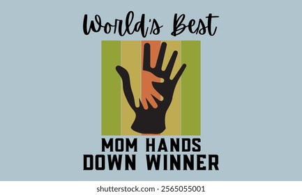 World’s Best Mom Hands Down Winner-Mother's Day t shirts design, Calligraphy t shirt design,Hand drawn lettering phrase, Silhouette,Isolated on white background, Files for Cutting Cricut and   EPS 10