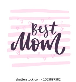 Best mom. Handwritten lettering inscription positive quote, calligraphy vector illustration. Text sign design for quote poster, greeting card, print, cool badge for Mothers day