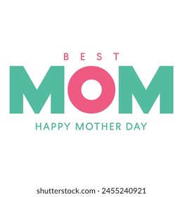 Best Mom. Happy Mother's Day ,Vector graphics illustration or logo concept. EPS file