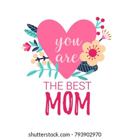 The best mom. Happy mother's day floral card with a greeting text, pink heart shape and colorful flowers. Vector illustration