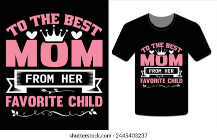 TO THE BEST MOM FROM HER FAVORITE CHILD, Mother's Day t-shirt vector art