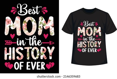 best mom in the history of ever. Mother’s day T-Shirt Design