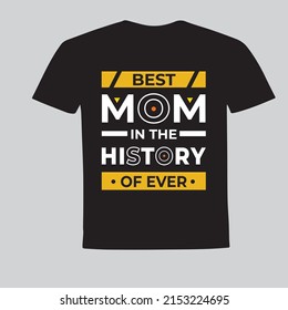 best mom in the history of ever. Mother’s day T-Shirt Design, vector file.