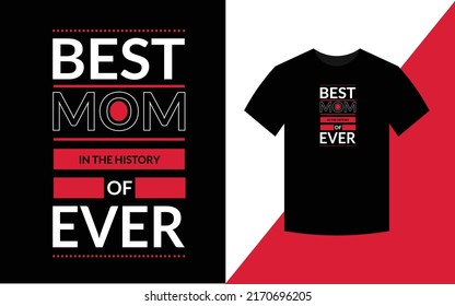 Best Mom In The History Of Ever Mother Quotes Typographic T Shirt Design