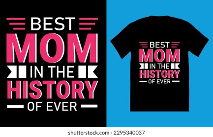 best mom in the history of ever. Mother day tshirt design.