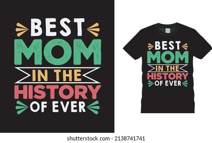 Best Mom In The History Of Ever Mothers Day T Shirt Design