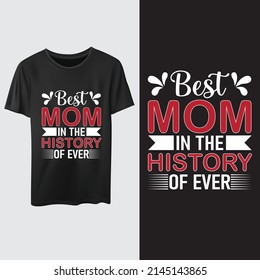 Best Mom In The History Of Ever,  mothers day love mom t shirt design best selling funy tshirt design typography creative custom, tshirt design.