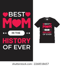 Best Mom In The History Of Ever Mothers Day T shirt Design.