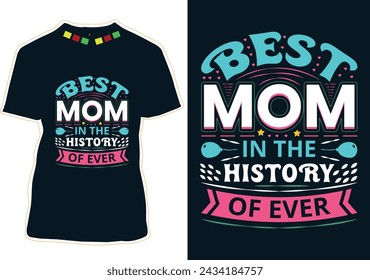 Best Mom In The History Of Ever Mother's Day T-shirt Design