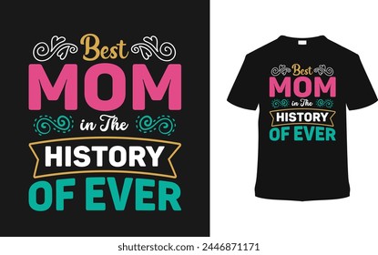 Best Mom In The History Of Ever Mother's Day T shirt Design, vector illustration, graphic template, print on demand, typography, vintage, retro style, element, apparel, mothers t-shirt, mom tee svg