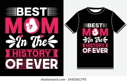 Best  Mom In The History Of Ever, Best Mom History In The Of Ever, Mother's Day T-Shirt Design, Mother's Day Typography, Graphic Template, Mom Tee, Print

