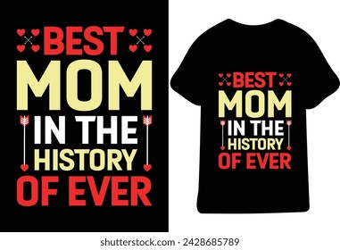 Best Mom In The History Of Ever, Print for t-shirt with lettering. Happy mother's day