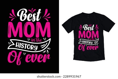 Best mom in the history of ever quote mother's day typography t-shirt design,  Mother's day t-shirt design, Mom t-shirt design
