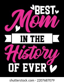 Best Mom In The History Of Ever, Shirt Print template, Mothers Day, Super Mom 