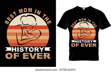 Best Mom In The History Of Ever T Shirt Design.