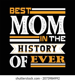 Best mom in the history of ever
typography tshirt design
