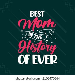 Best mom in the history ever typography mother's day or mom t shirt design