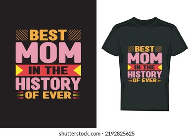 Best mom in the history of ever typography t shirt design