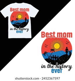 Best mom in the history of ever, Typography mom t shirt design if you want you can use it for other purpose like mug design sticker.