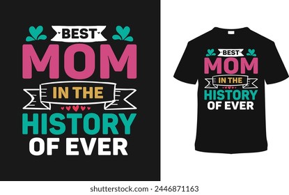 Best Mom In The History Mother's Day Typography T shirt Design, vector illustration, graphic template, print on demand, vintage, eps, textile, retro style, element, apparel, mothers t-shirt, mom tee