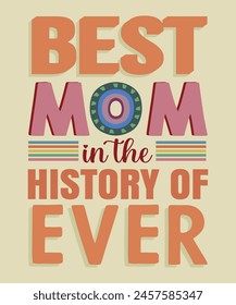 Best Mom in The History of  Mother's day T-shirt Design