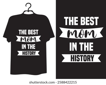 The Best Mom In The History T Shirt Design. Happy Mother’s Day typography, hand-drawn, and lettering vector t-shirt design.  lettering mom t-shirt.