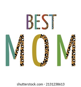 Best mom inspirational quote. Leopard half letters Mom t-shirt design print. Happy Mothers Day lettering