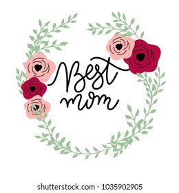 Best mom  layout design with roses, lettering. Vector illustration.