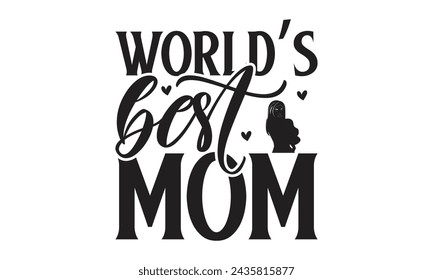 World’s best mom - Lettering design for greeting banners, Mouse Pads, Prints, Cards and Posters, Mugs, Notebooks, Floor Pillows and T-shirt prints design.
