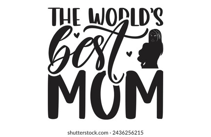 The world’s best mom - Lettering design for greeting banners, Mouse Pads, Prints, Cards and Posters, Mugs, Notebooks, Floor Pillows and T-shirt prints design.