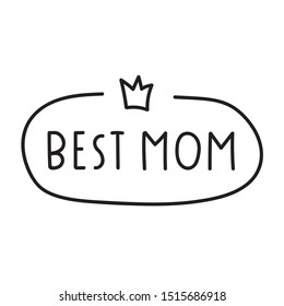 Best mom. Lettering hand drawn vector illustration for greeting card, t shirt, print, stickers, posters design on white background.