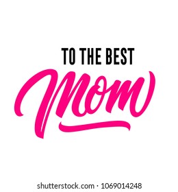 To best mom lettering. Modern inscription with underlining. Handwritten text, calligraphy. Can be used for greeting cards, posters and leaflets