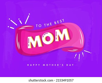 To The Best Mom Lettering On Purple Background For Happy Mother's Day Concept.