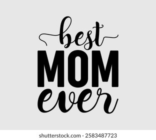 Best Mom, Mama Ever, Mom Quotes, Quotes about Mother, funny mom design, Mothers Day Design, Mother's day typographic t shirt design