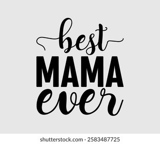 Best Mom, Mama Ever, Mom Quotes, Quotes about Mother, funny mom design, Mothers Day Design, Mother's day typographic t shirt design