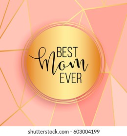 Best mom / mum ever pink background with gold lines. Elegant business background, design layout template for poster, banner, menu, flyer, invitation, advertise, business card, promo, offer, sale.