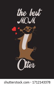 The best mom Otters. T-Shirt, Poster & Background. Cute Otter Mom Mama Otter Mother's day T-Shirt