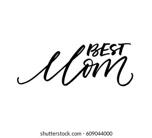 Best mom postcard. Holiday lettering. Ink illustration. Modern brush calligraphy. Isolated on white background. 