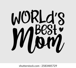 World’s Best Mom, Mom Quotes, Quotes about Mother, funny mom design, Mothers Day Design, Mother's day typographic t shirt design