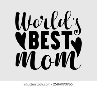 World’s Best Mom, Mom Quotes, Quotes about Mother, funny mom design, Mothers Day Design, Mother's day typographic t shirt design