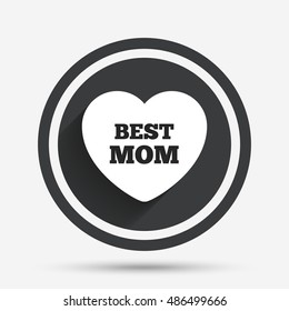 Best mom sign icon. Heart love symbol. Circle flat button with shadow and border. Vector