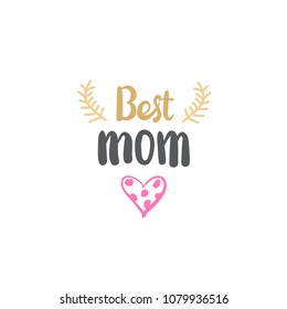 Best Mom Sign Mothers Day Creative Hand Drawn Lettering Isolated On White Background