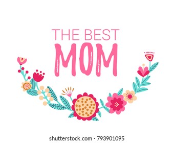 The best mom text for happy mothers day with cute floral wreath. Holiday background for a greeting card. Vector illustration. 