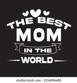 The best mom in tge World t shirt .Mother's  Day t shirt  design .