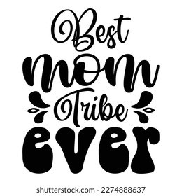 Best mom tribe ever, Mother's day shirt print template,  typography design for mom mommy mama daughter grandma girl women aunt mom life child best mom adorable shirt