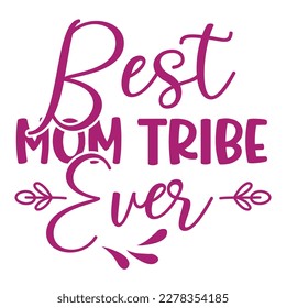 Best mom tribe ever, Mother's day shirt print template,  typography design for mom mommy mama daughter grandma girl women aunt mom life child best mom adorable shirt