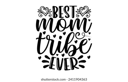 Best Mom Tribe Ever- Mother's Day t- shirt design, Hand drawn lettering phrase Illustration for prints on bags, posters, cards, greeting card template with typography text