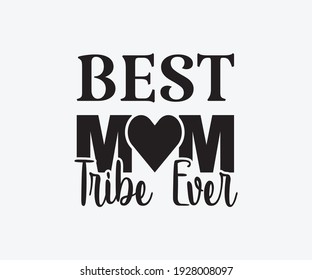 Best mom tribe ever, Printable Vector Illustration. Happy Mother's Day Great for badge T-shirts and postcard designs. Mother's day card with heart. Vector graphic illustration