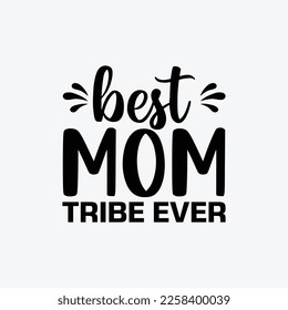 Best Mom Tribe Ever quotes typography lettering for Mother's day t shirt design